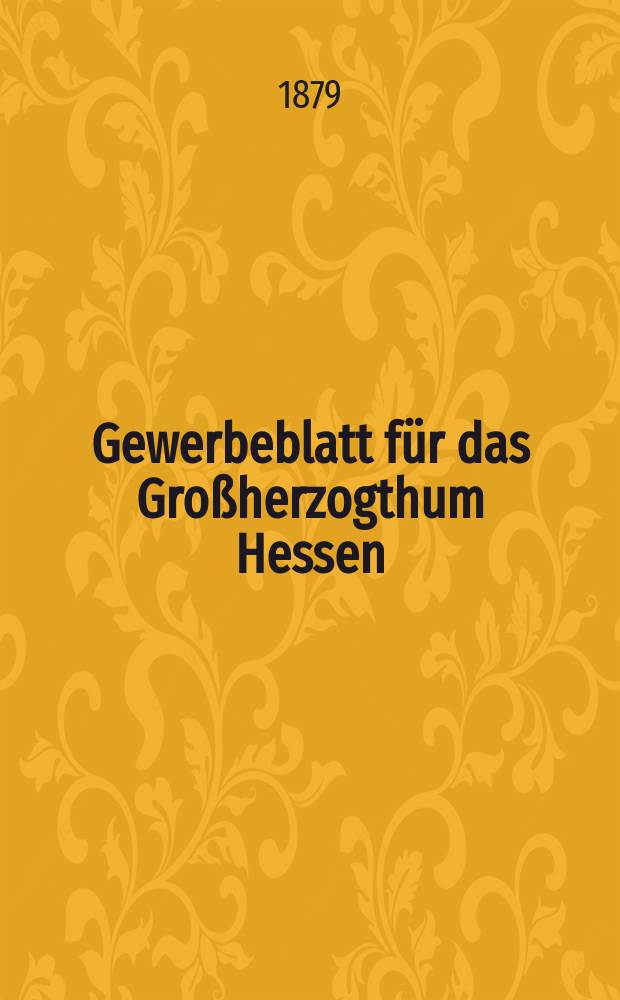 Gewerbeblatt für das Großherzogthum Hessen : Zeitschrift des Landesgewerbvereins. Jg.42 1879, №19