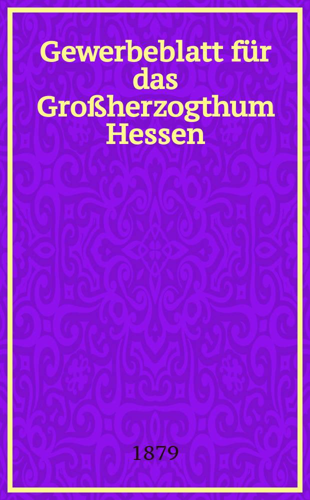 Gewerbeblatt für das Großherzogthum Hessen : Zeitschrift des Landesgewerbvereins. Jg.42 1879, №51/52
