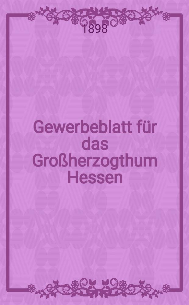 Gewerbeblatt für das Großherzogthum Hessen : Zeitschrift des Landesgewerbvereins. Jg.61 1898, №25