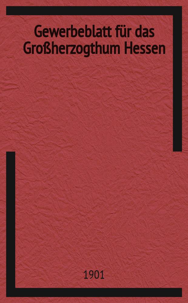 Gewerbeblatt f&uuml;r das Gro&szlig;herzogthum Hessen : Zeitschrift des Landesgewerbvereins. Jg.64 1901, №33
