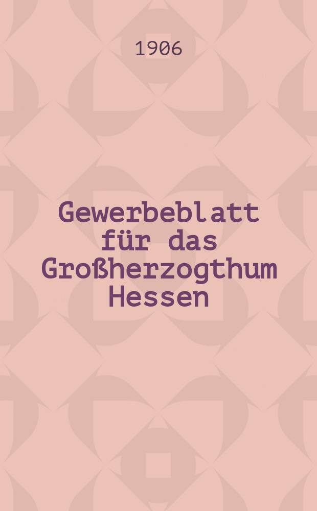 Gewerbeblatt für das Großherzogthum Hessen : Zeitschrift des Landesgewerbvereins. Jg.69 1906, №47