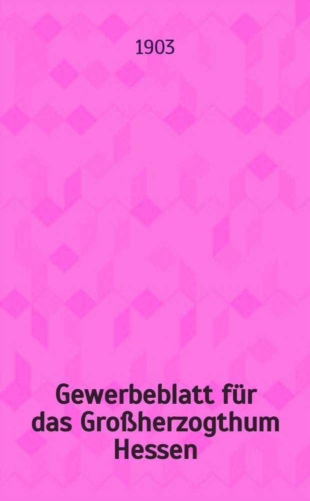 Gewerbeblatt f&uuml;r das Gro&szlig;herzogthum Hessen : Zeitschrift des Landesgewerbvereins. Jg.66 1903, №35