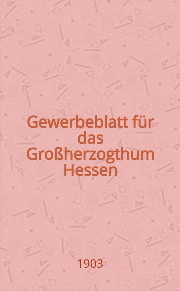 Gewerbeblatt für das Großherzogthum Hessen : Zeitschrift des Landesgewerbvereins. Jg.66 1903, №40