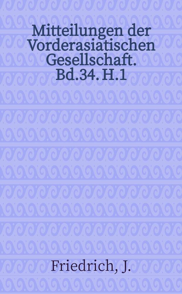 Mitteilungen der Vorderasiatischen Gesellschaft. Bd.34. H.1 : Staatsverträge des Hatti-Reiches in hethitischer Sprache
