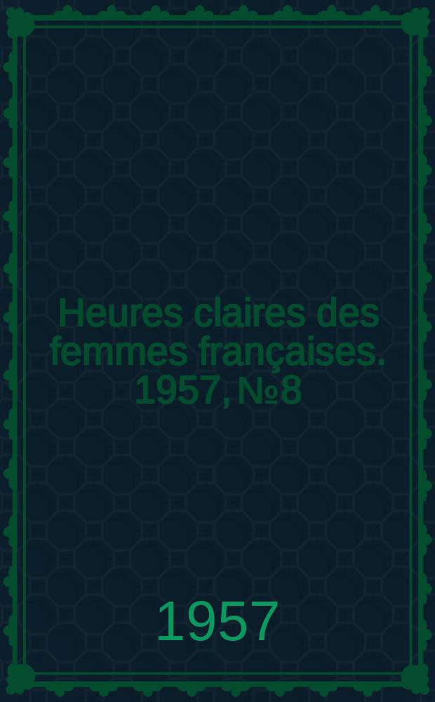 Heures claires des femmes françaises. 1957, №8