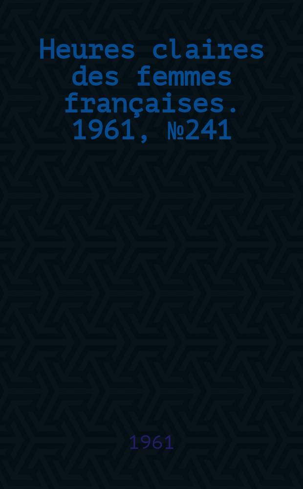 Heures claires des femmes françaises. 1961, №241