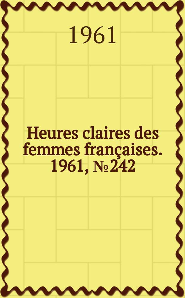 Heures claires des femmes fran&ccedil;aises. 1961, №242