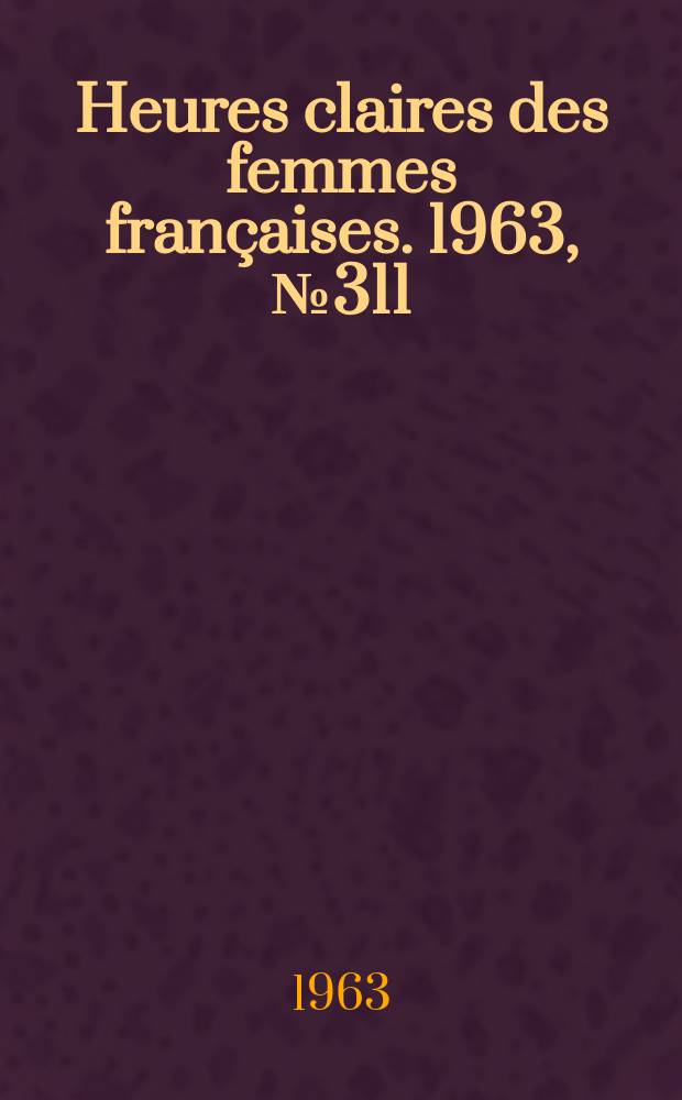 Heures claires des femmes françaises. 1963, №311