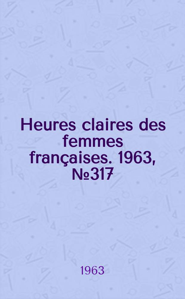 Heures claires des femmes françaises. 1963, №317