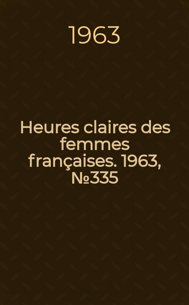 Heures claires des femmes françaises. 1963, №335