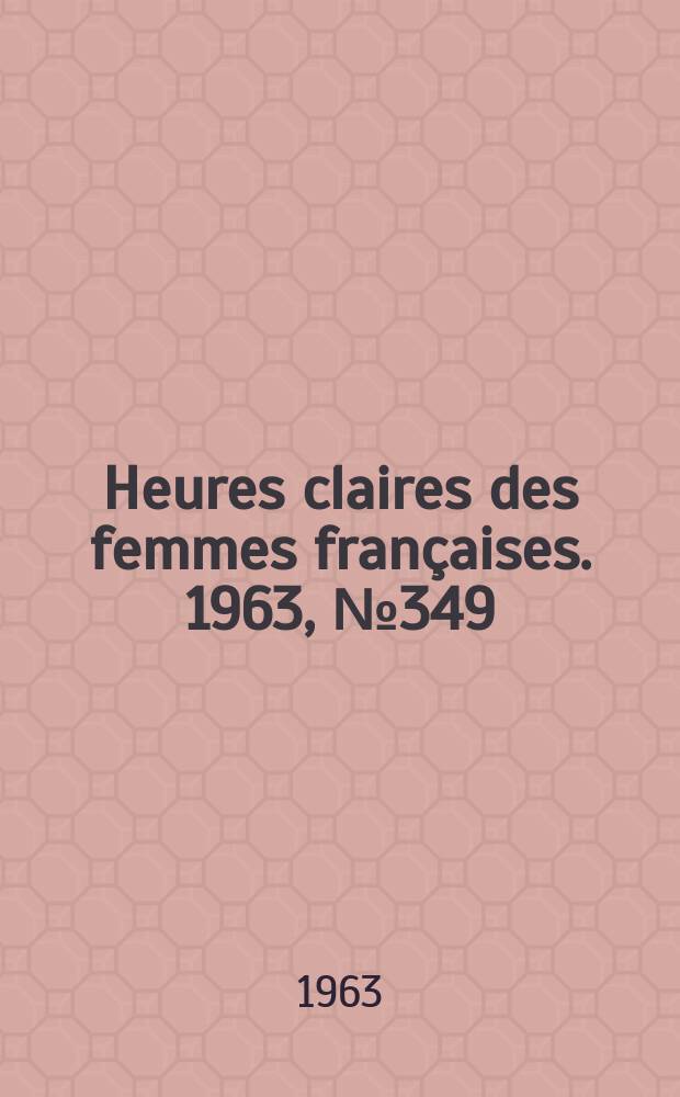 Heures claires des femmes françaises. 1963, №349