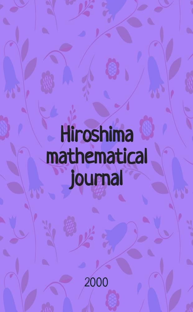 Hiroshima mathematical journal : Formerly Journal of science of the Hiroshima univ. Ser. A-I (Mathematics). Vol.30, №2