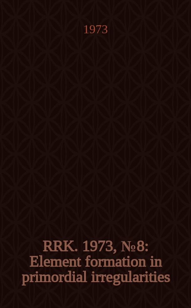 RRK. 1973, №8 : Element formation in primordial irregularities