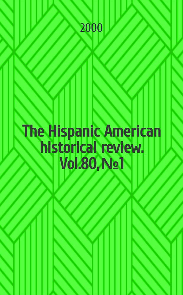 The Hispanic American historical review. Vol.80, №1