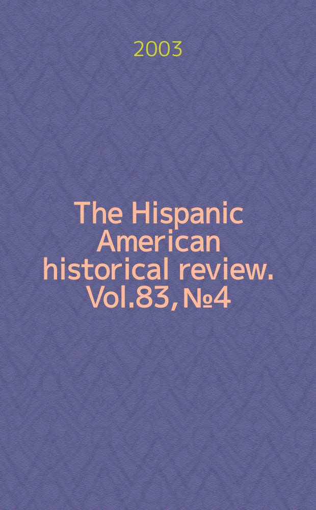 The Hispanic American historical review. Vol.83, №4