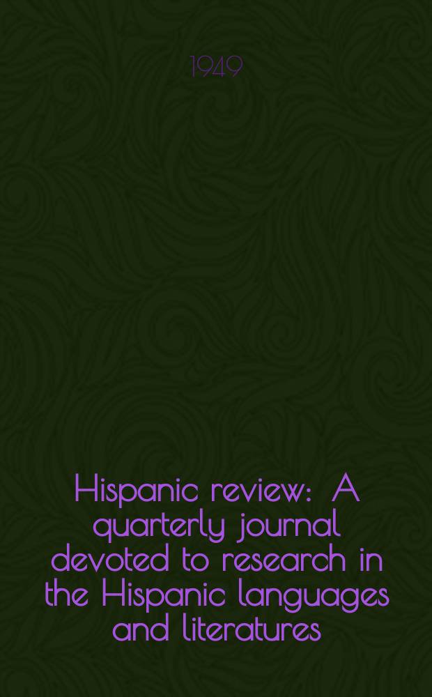Hispanic review : A quarterly journal devoted to research in the Hispanic languages and literatures : Founded by J. P. Wickersham Crawford