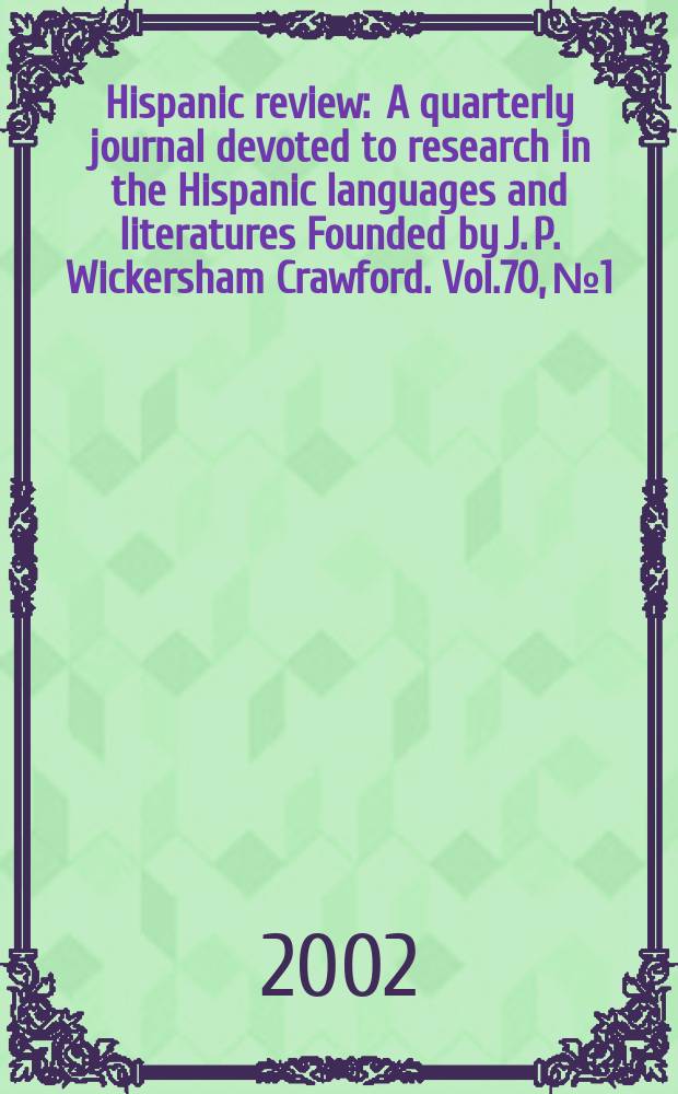 Hispanic review : A quarterly journal devoted to research in the Hispanic languages and literatures Founded by J. P. Wickersham Crawford. Vol.70, №1