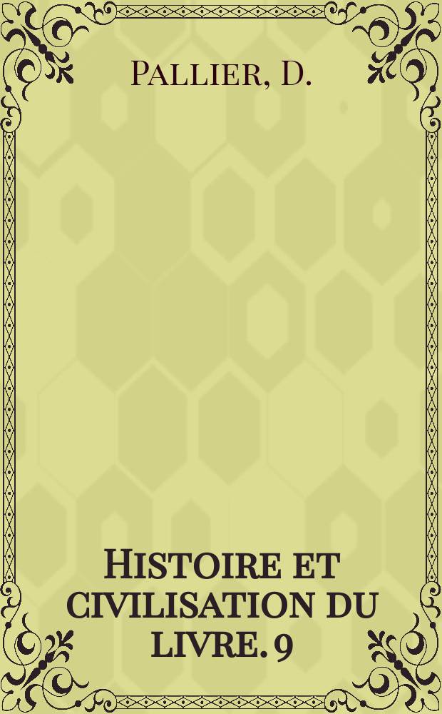Histoire et civilisation du livre. 9 : Recherches sur l'imprimerie &agrave; Paris