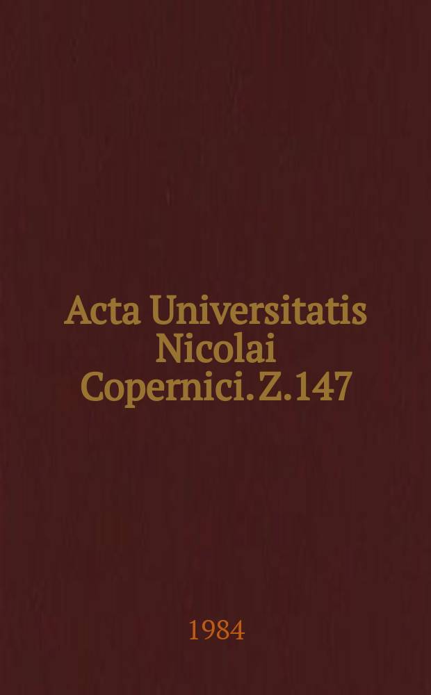 Acta Universitatis Nicolai Copernici. Z.147 : (Archiwistyka i nauki pomocnicze historii)