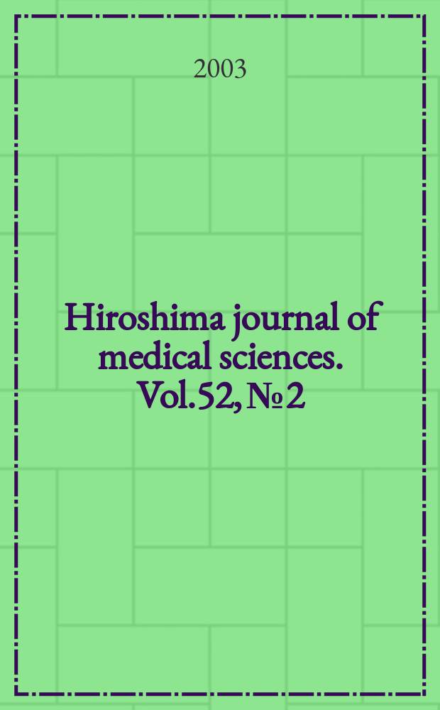 Hiroshima journal of medical sciences. Vol.52, №2