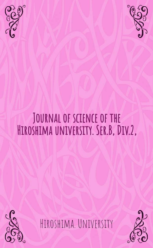 Journal of science of the Hiroshima university. Ser.B, Div.2, (Botany)