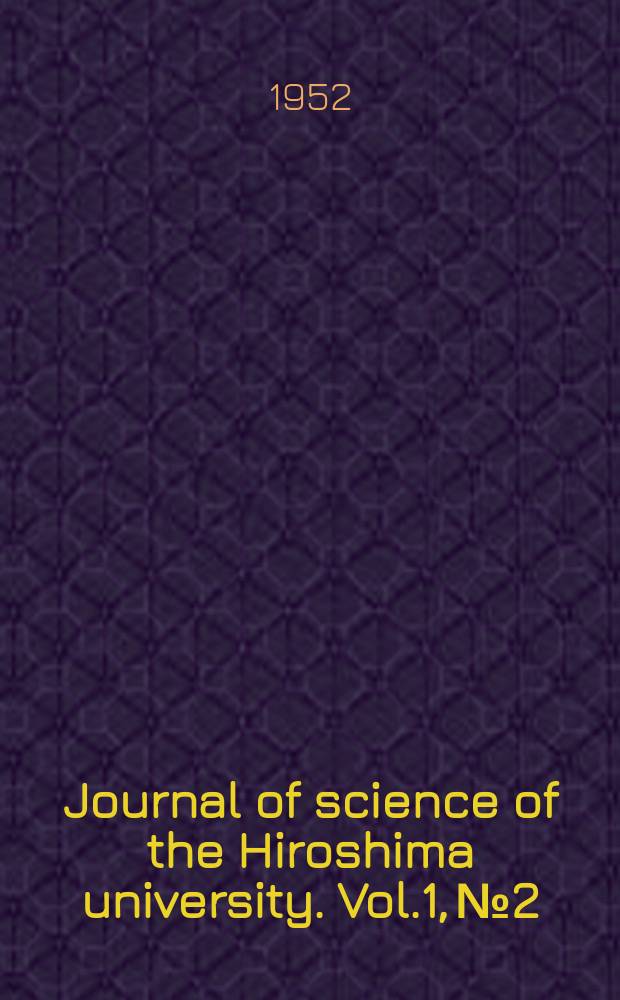 Journal of science of the Hiroshima university. Vol.1, №2 : Studies on quicksilver deposits with special reference to some considerations on their genesis in the south-western part of Japan