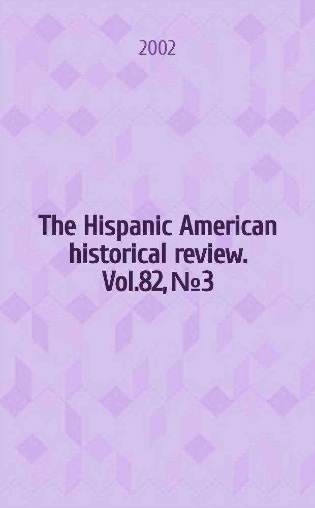 The Hispanic American historical review. Vol.82, №3