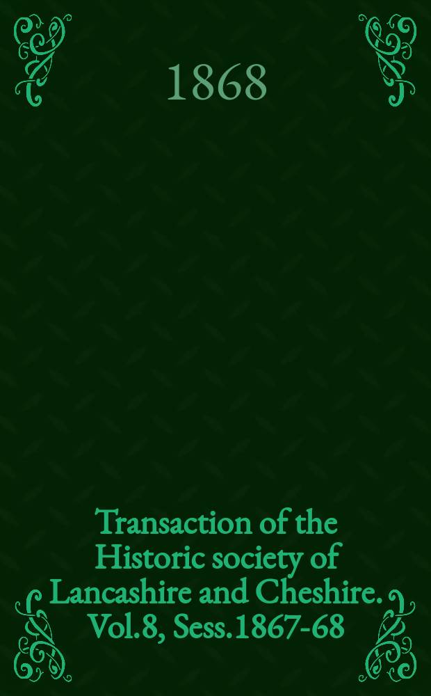 Transaction of the Historic society of Lancashire and Cheshire. Vol.8, Sess.1867-68