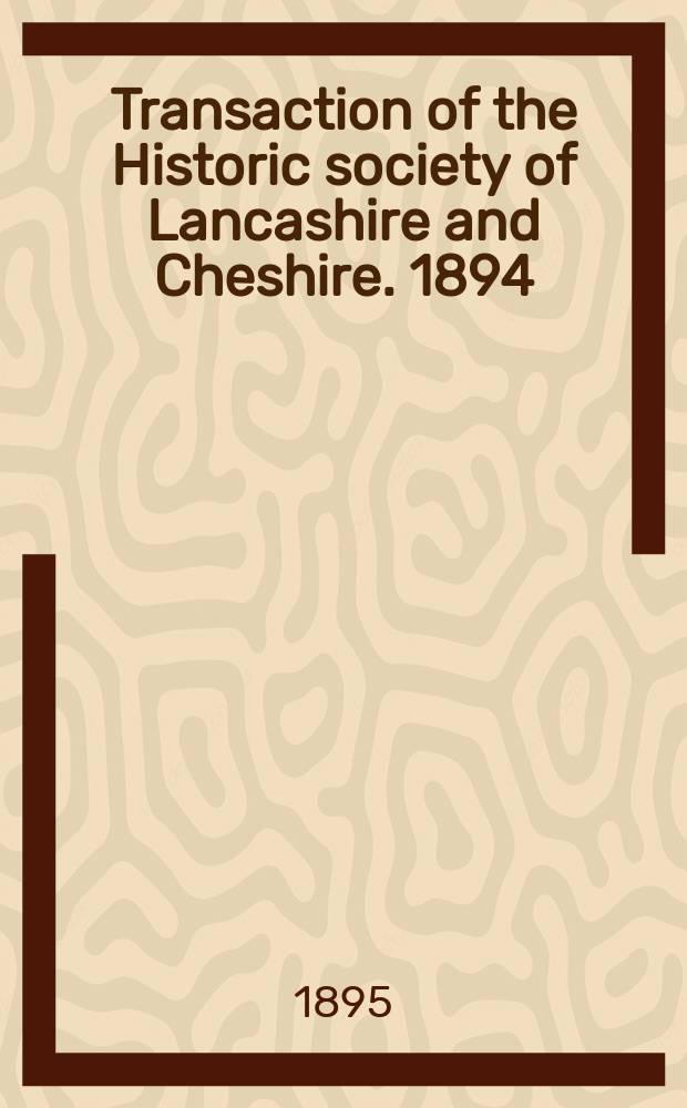 Transaction of the Historic society of Lancashire and Cheshire. 1894
