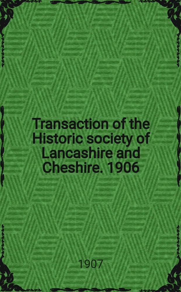 Transaction of the Historic society of Lancashire and Cheshire. 1906