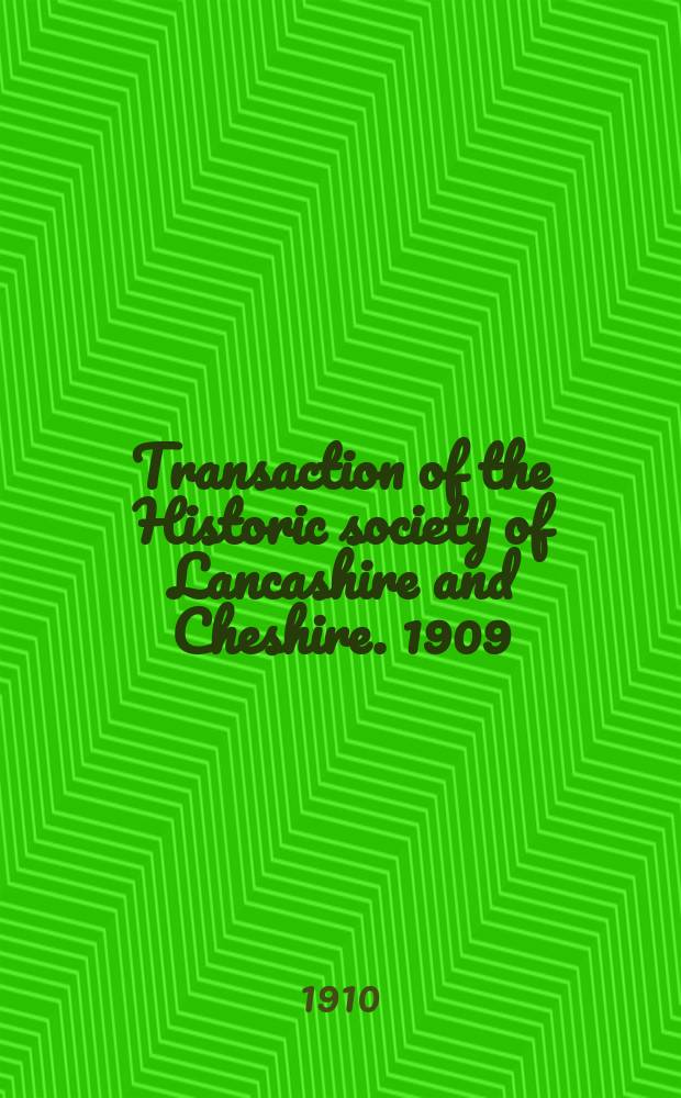 Transaction of the Historic society of Lancashire and Cheshire. 1909