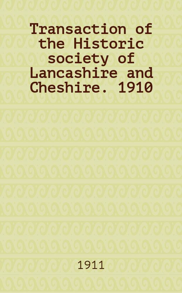 Transaction of the Historic society of Lancashire and Cheshire. 1910