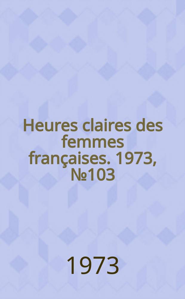 Heures claires des femmes françaises. 1973, №103