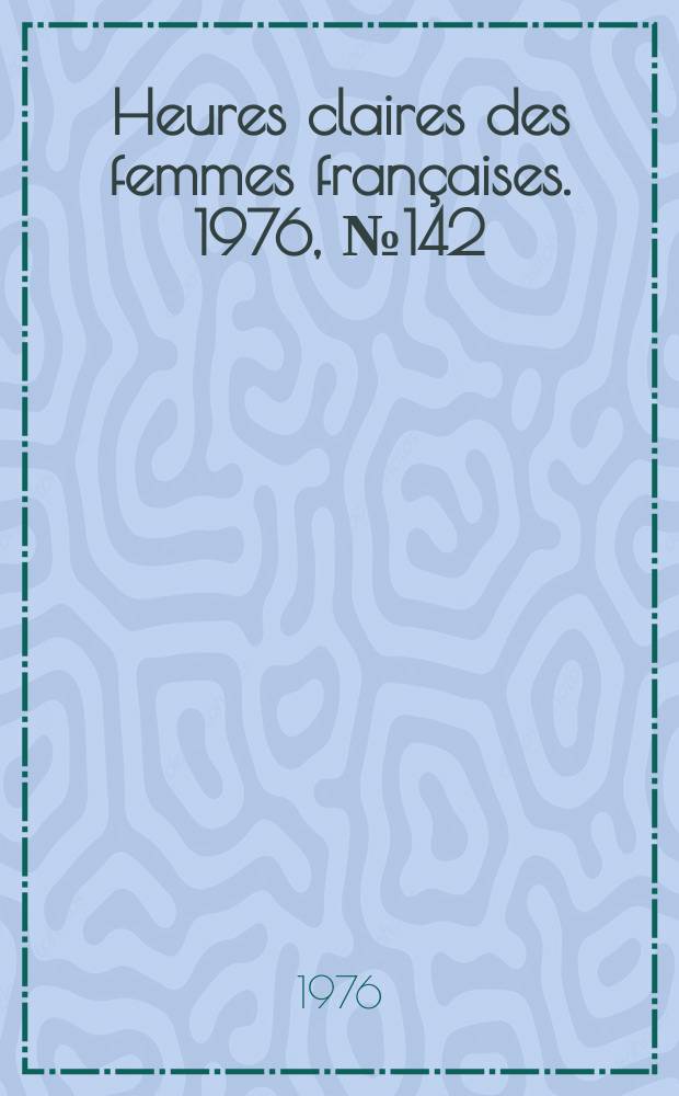 Heures claires des femmes françaises. 1976, №142