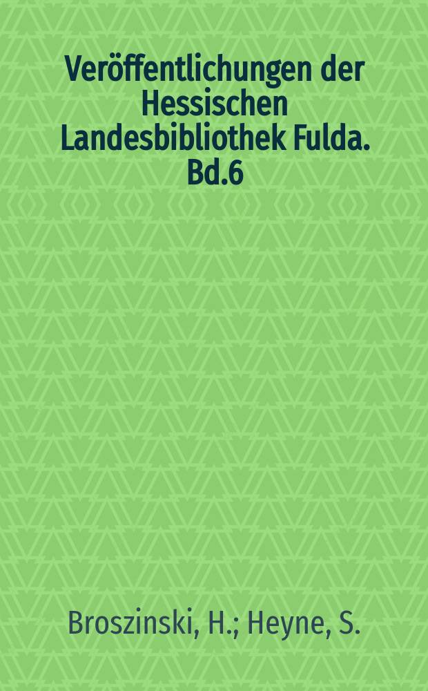 Veröffentlichungen der Hessischen Landesbibliothek Fulda. Bd.6 : Fuldische Handschriften aus Hessen