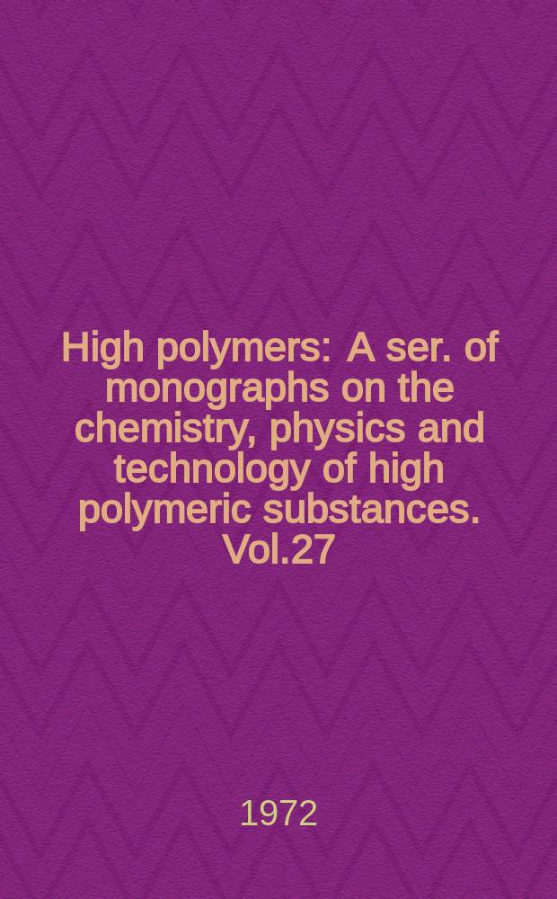 High polymers : A ser. of monographs on the chemistry, physics and technology of high polymeric substances. Vol.27 : Condensation monomers