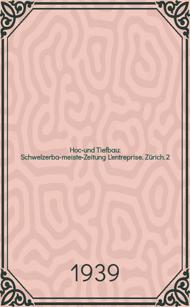 Hoch- und Tiefbau : Schwelzerbau- meister- Zeitung L'entreprise. Zürich. 2: Beethovenstr. 38. Anno38 1939, №10 : Generalversammlungen des Schweizerischen Baumeister Verbandes in Basel