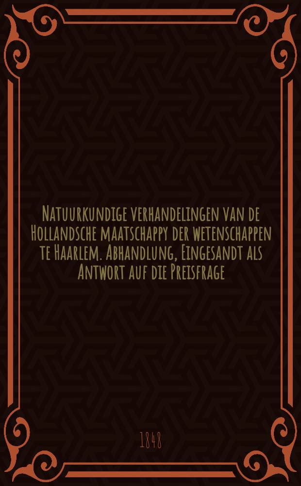 Natuurkundige verhandelingen van de Hollandsche maatschappy der wetenschappen te Haarlem. Abhandlung, Eingesandt als Antwort auf die Preisfrage: " Man Suche durch genaue Untersuchungen darzuthun, ob die Steinkohlenlager aus Pflanzen.."