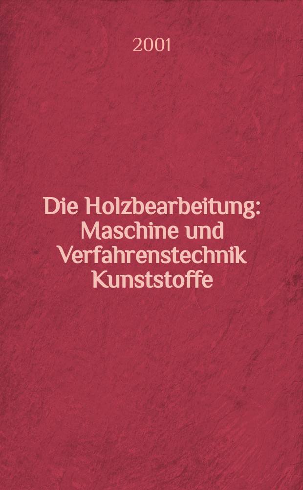 Die Holzbearbeitung : Maschine und Verfahrenstechnik Kunststoffe: Verarbeitung und Anwendung Kennziffer-Fachzeitschrift. Jg.48 2001, №4