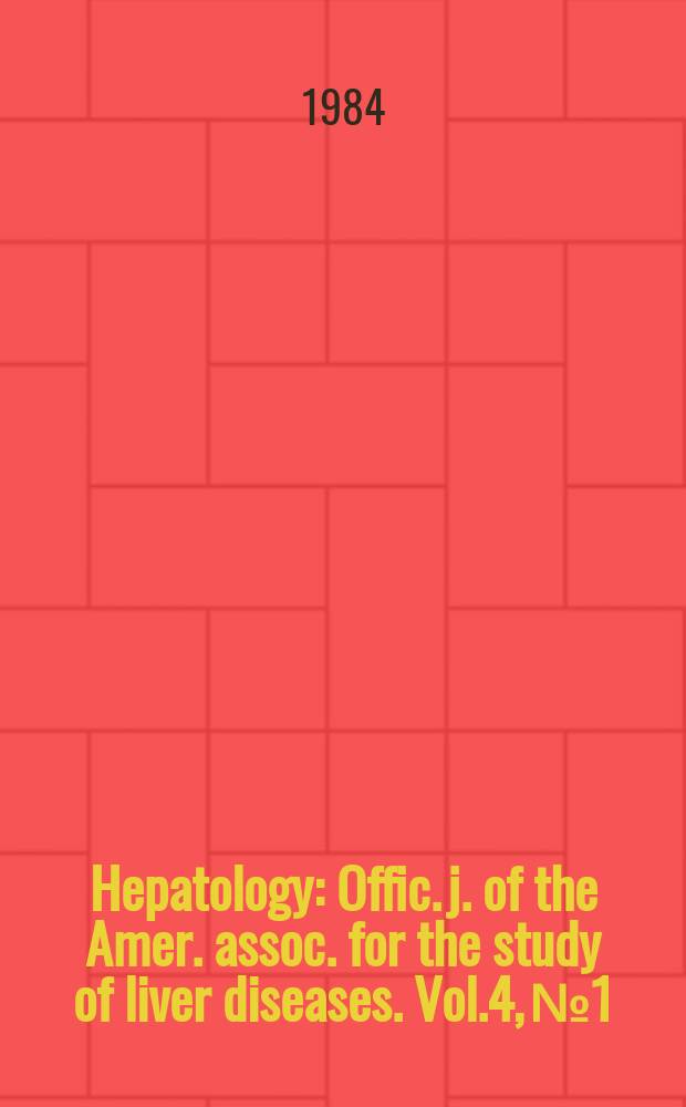 Hepatology : Offic. j. of the Amer. assoc. for the study of liver diseases. Vol.4, №1