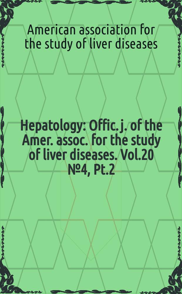 Hepatology : Offic. j. of the Amer. assoc. for the study of liver diseases. Vol.20 №4, Pt.2 : (Postgraduate course & 45th Annual meeting November 11-15, 1994)