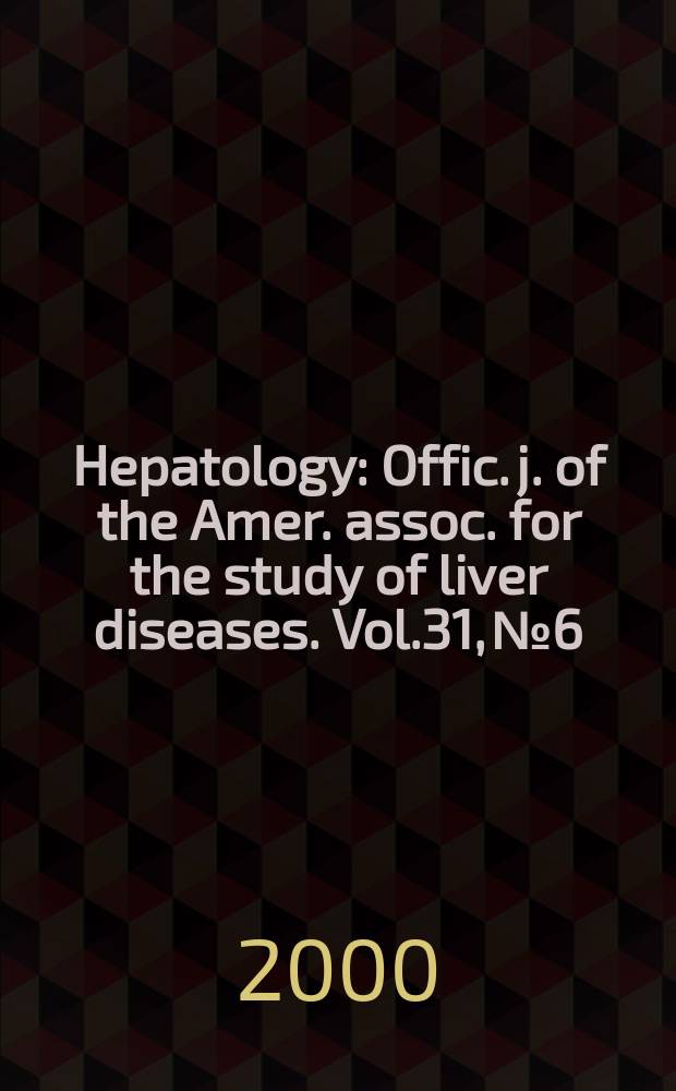 Hepatology : Offic. j. of the Amer. assoc. for the study of liver diseases. Vol.31, №6