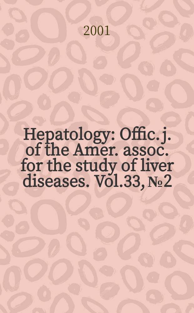 Hepatology : Offic. j. of the Amer. assoc. for the study of liver diseases. Vol.33, №2