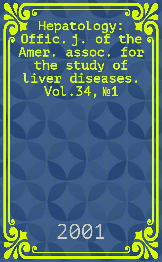 Hepatology : Offic. j. of the Amer. assoc. for the study of liver diseases. Vol.34, №1