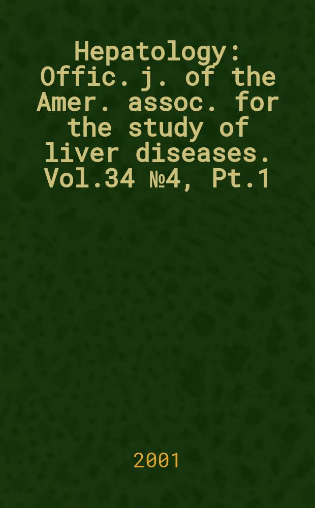 Hepatology : Offic. j. of the Amer. assoc. for the study of liver diseases. Vol.34 №4, Pt.1
