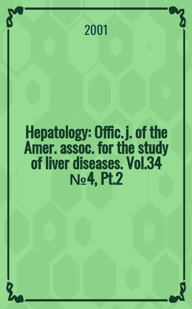 Hepatology : Offic. j. of the Amer. assoc. for the study of liver diseases. Vol.34 №4, Pt.2 : (52nd Annual meeting)