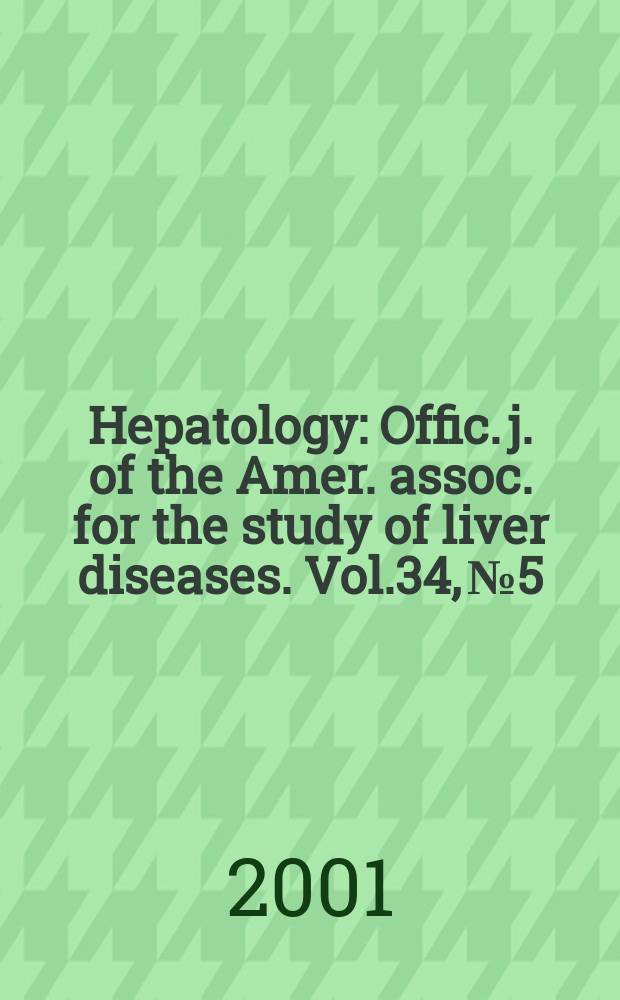 Hepatology : Offic. j. of the Amer. assoc. for the study of liver diseases. Vol.34, №5
