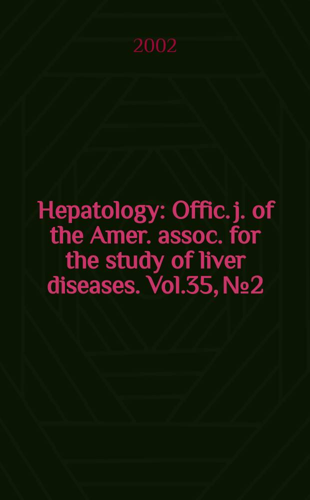 Hepatology : Offic. j. of the Amer. assoc. for the study of liver diseases. Vol.35, №2