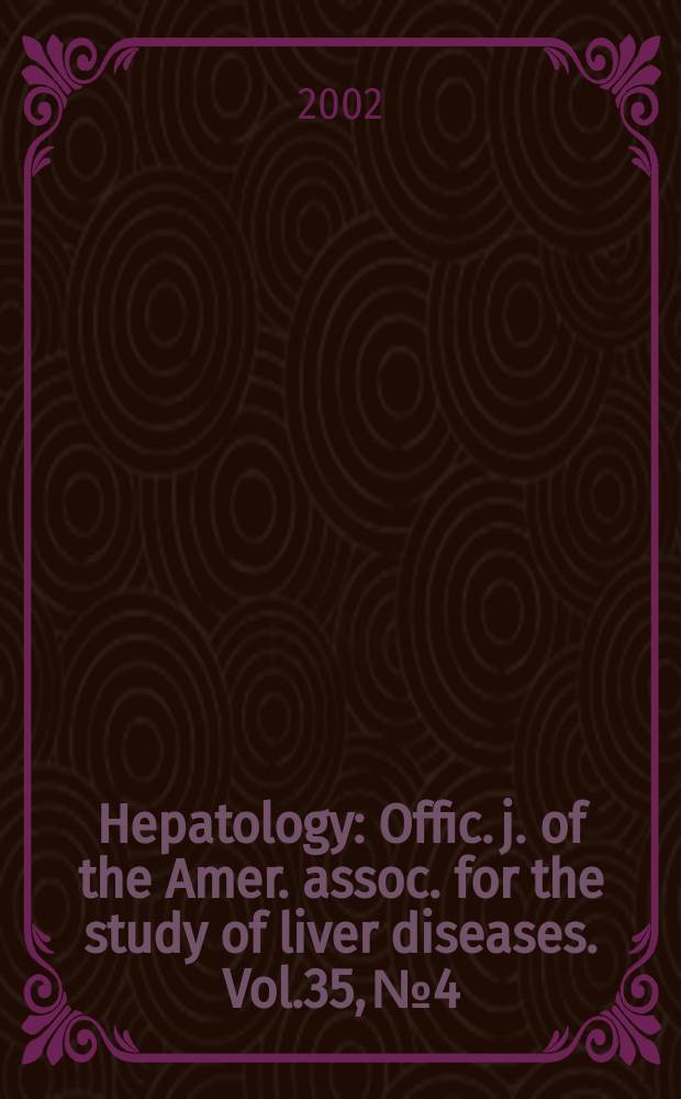 Hepatology : Offic. j. of the Amer. assoc. for the study of liver diseases. Vol.35, №4