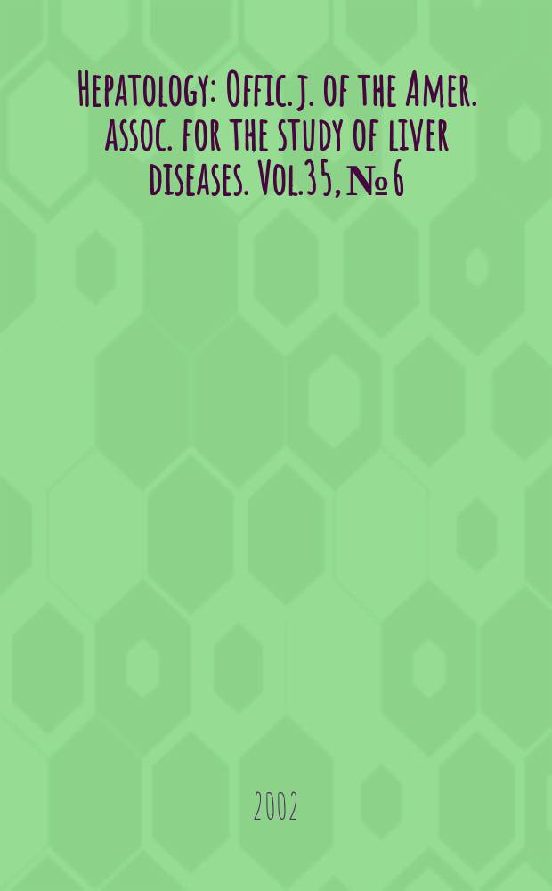 Hepatology : Offic. j. of the Amer. assoc. for the study of liver diseases. Vol.35, №6